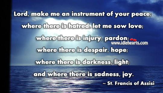 Lord, make me an instrument of your peace St. Francis of Assisi Picture Quote