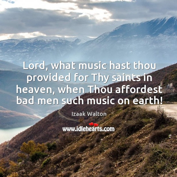 Lord, what music hast thou provided for Thy saints in heaven, when Izaak Walton Picture Quote