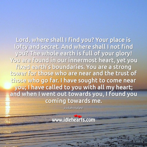 Lord, where shall I find you? Your place is lofty and secret. Image