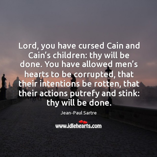 Lord, you have cursed Cain and Cain’s children: thy will be Jean-Paul Sartre Picture Quote