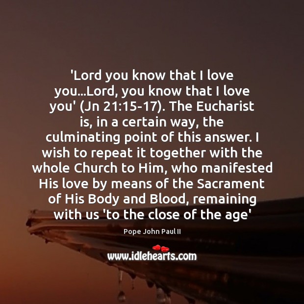 ‘Lord you know that I love you…Lord, you know that I Pope John Paul II Picture Quote