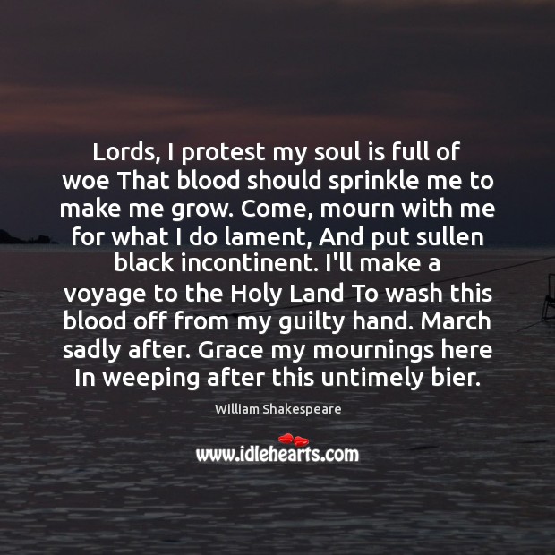 Lords, I protest my soul is full of woe That blood should Guilty Quotes Image