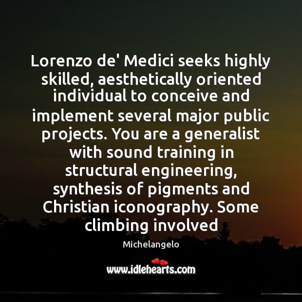 Lorenzo de’ Medici seeks highly skilled, aesthetically oriented individual to conceive and Michelangelo Picture Quote