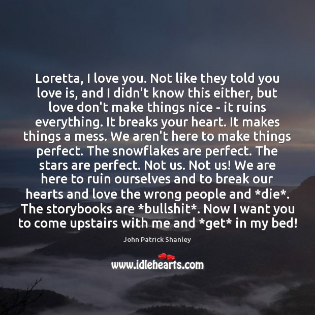 Loretta, I love you. Not like they told you love is, and I Love You Quotes Image