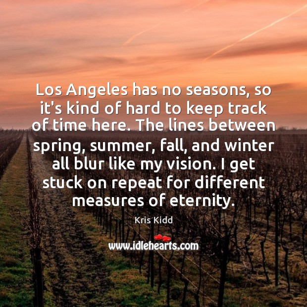 Los Angeles has no seasons, so it’s kind of hard to keep Image
