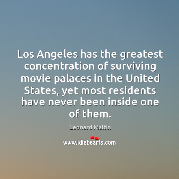 Los angeles has the greatest concentration of surviving movie palaces in the united states Leonard Maltin Picture Quote