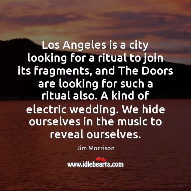 Los Angeles is a city looking for a ritual to join its Jim Morrison Picture Quote