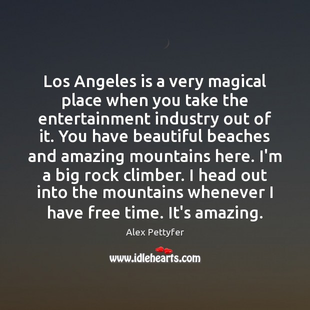Los Angeles is a very magical place when you take the entertainment Alex Pettyfer Picture Quote