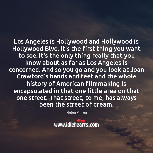 Los Angeles is Hollywood and Hollywood is Hollywood Blvd. It’s the first Helen Mirren Picture Quote