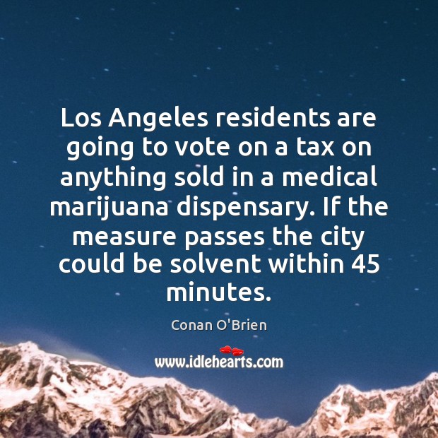 Los Angeles residents are going to vote on a tax on anything Medical Quotes Image
