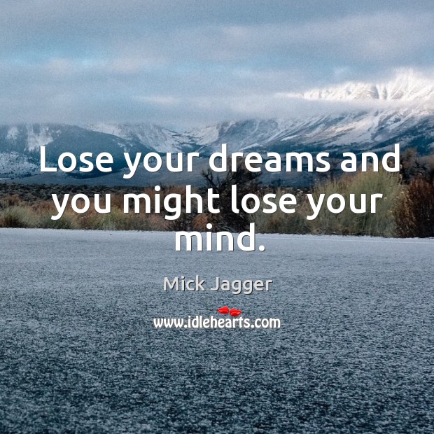 Lose your dreams and you might lose your mind. Image