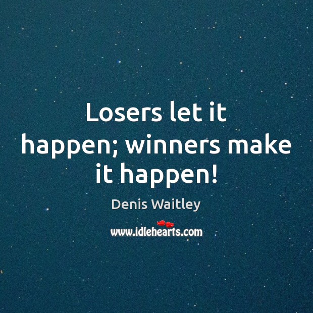 Losers let it happen; winners make it happen! Image