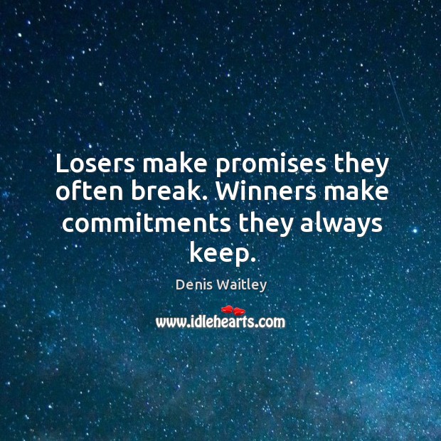 Losers make promises they often break. Winners make commitments they always keep. Image