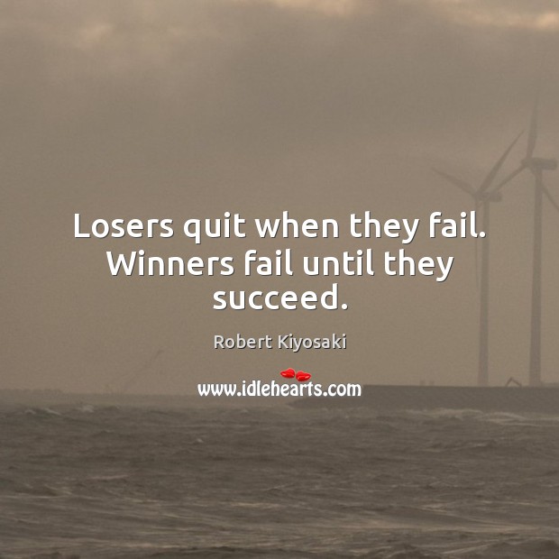 Losers quit when they fail. Winners fail until they succeed. Image