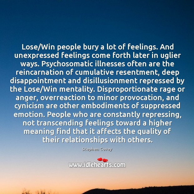 Lose/Win people bury a lot of feelings. And unexpressed feelings come Stephen Covey Picture Quote
