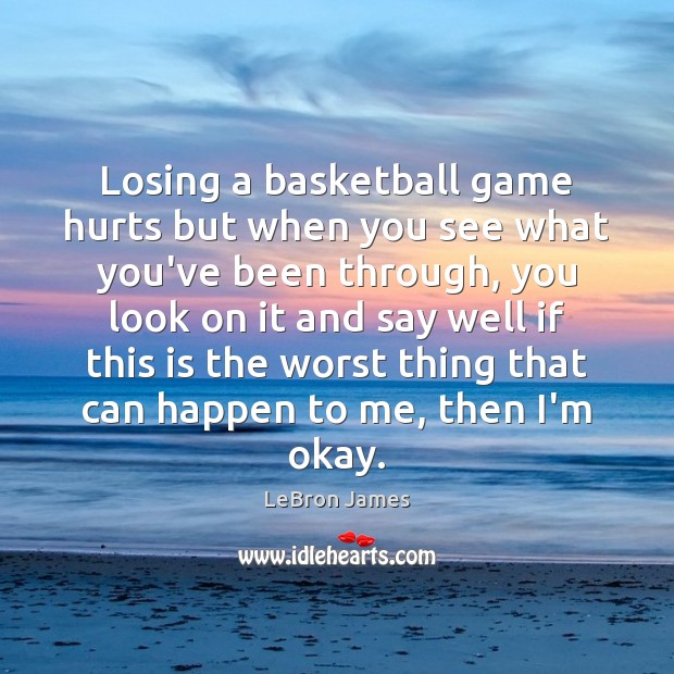 Losing a basketball game hurts but when you see what you’ve been Image