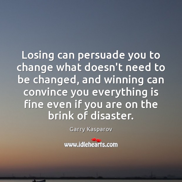 Losing can persuade you to change what doesn’t need to be changed, Image