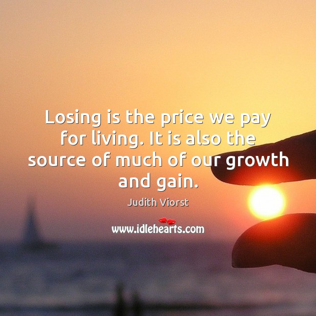 Losing is the price we pay for living. It is also the Judith Viorst Picture Quote