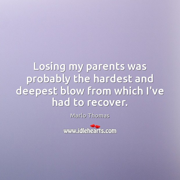 Losing my parents was probably the hardest and deepest blow from which Image