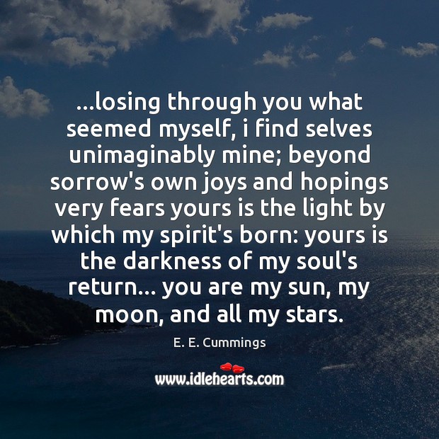 …losing through you what seemed myself, i find selves unimaginably mine; beyond E. E. Cummings Picture Quote