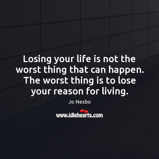Losing your life is not the worst thing that can happen. The Jo Nesbo Picture Quote