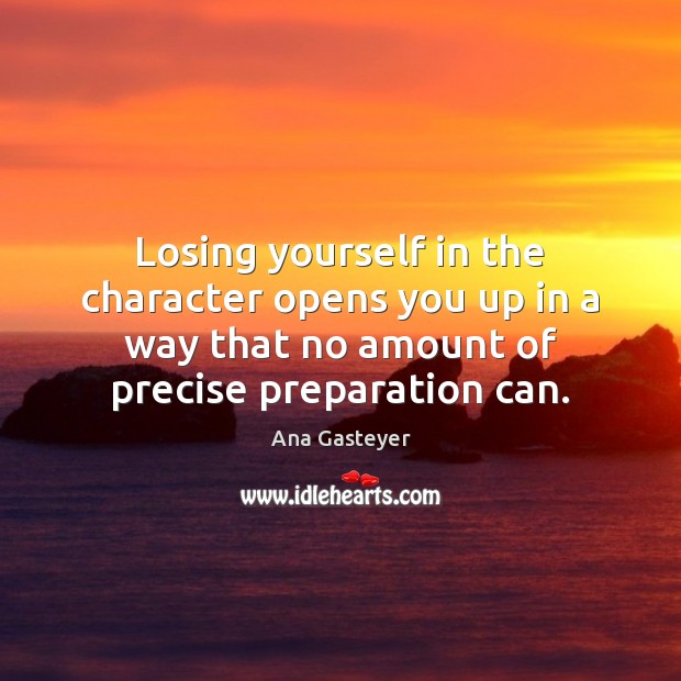 Losing yourself in the character opens you up in a way that Ana Gasteyer Picture Quote