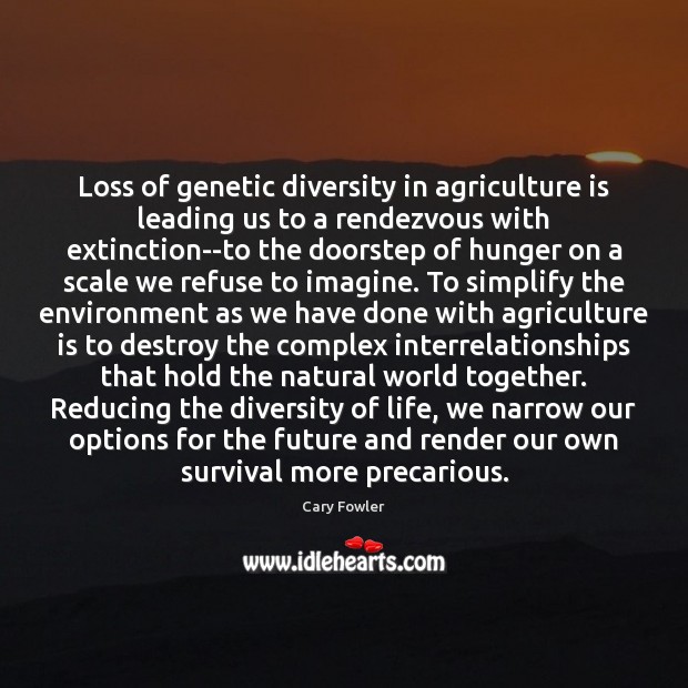 Loss of genetic diversity in agriculture is leading us to a rendezvous Agriculture Quotes Image