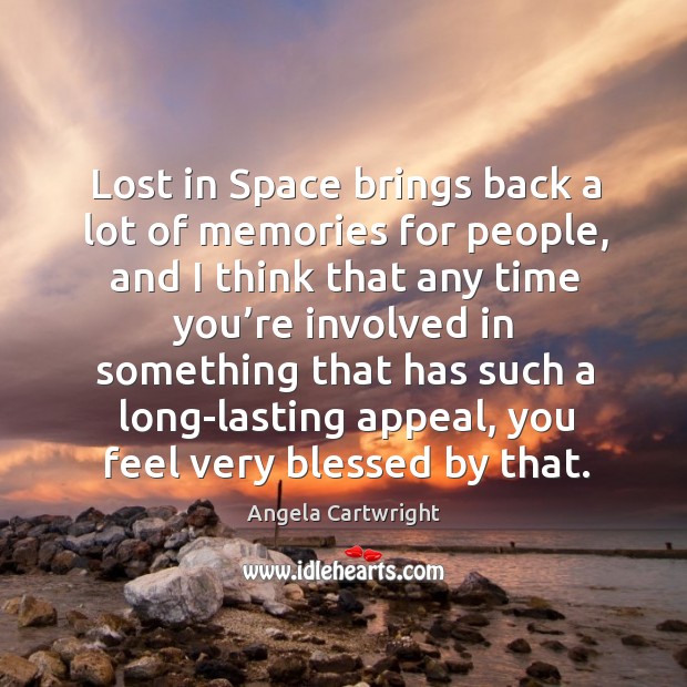 Lost in space brings back a lot of memories for people, and I think that any time you’re Angela Cartwright Picture Quote