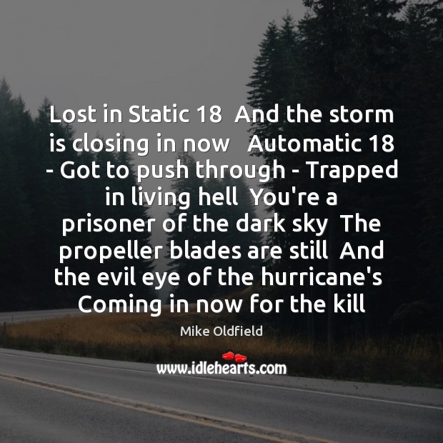 Lost in Static 18  And the storm is closing in now   Automatic 18 – Mike Oldfield Picture Quote