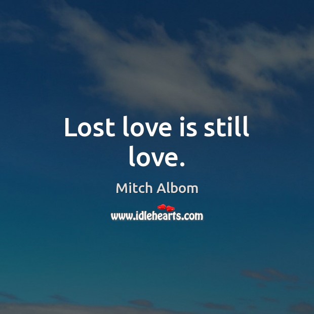 Lost love is still love. Image