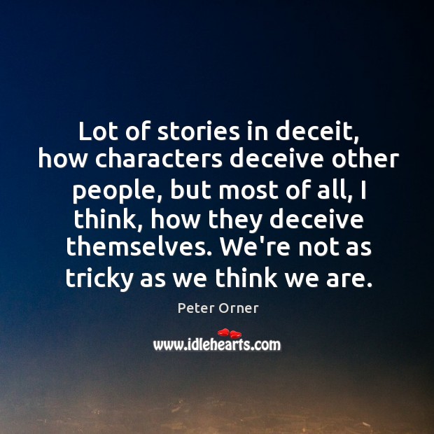 Lot of stories in deceit, how characters deceive other people, but most Peter Orner Picture Quote