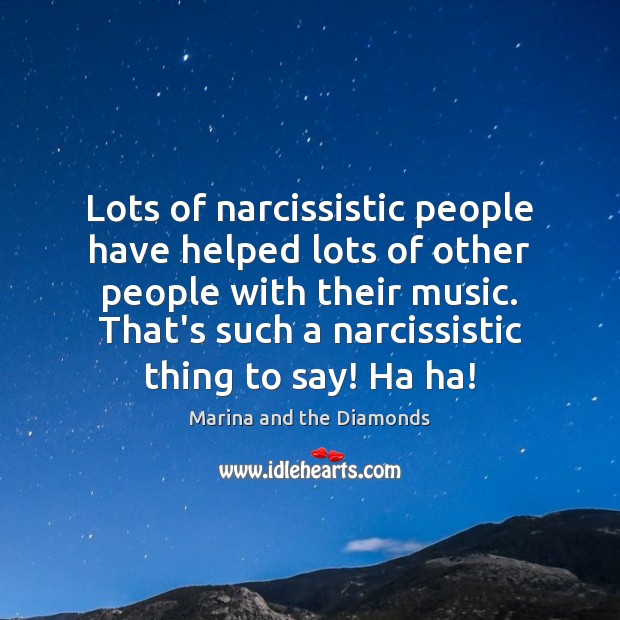 Lots of narcissistic people have helped lots of other people with their Image