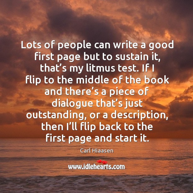 Lots of people can write a good first page but to sustain it, that’s my litmus test. Carl Hiaasen Picture Quote
