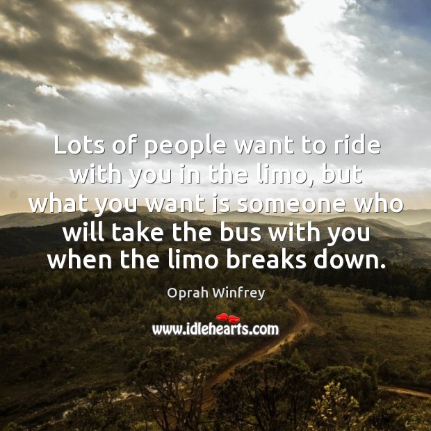Lots of people want to ride with you in the limo, but what you want is Oprah Winfrey Picture Quote