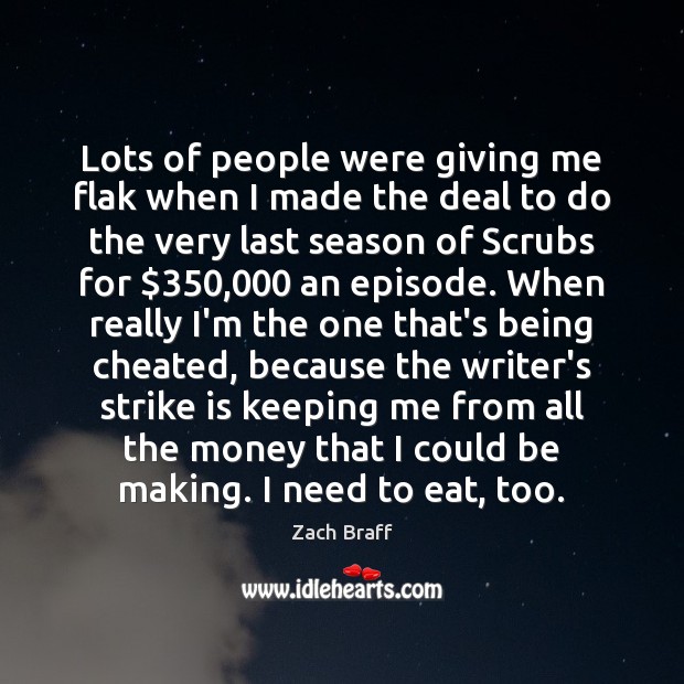 Lots of people were giving me flak when I made the deal Zach Braff Picture Quote
