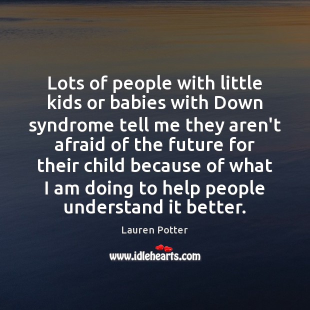 Lots of people with little kids or babies with Down syndrome tell Lauren Potter Picture Quote