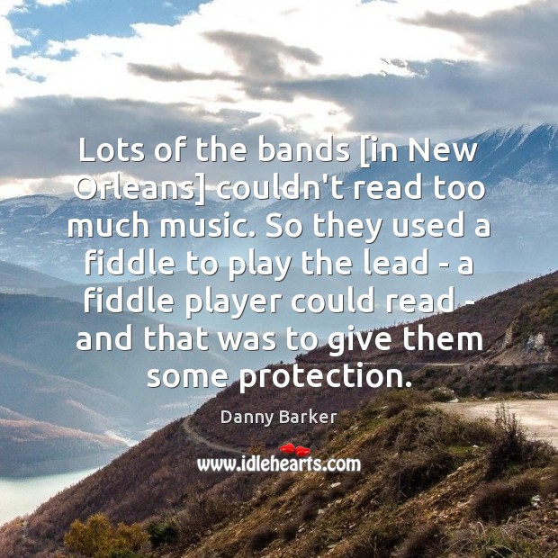 Lots of the bands [in New Orleans] couldn’t read too much music. Danny Barker Picture Quote
