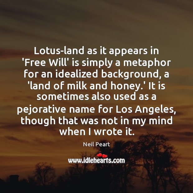 Lotus-land as it appears in ‘Free Will’ is simply a metaphor for Neil Peart Picture Quote