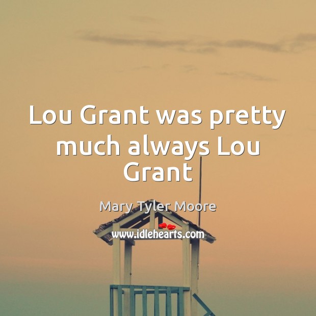 Lou Grant was pretty much always Lou Grant Mary Tyler Moore Picture Quote