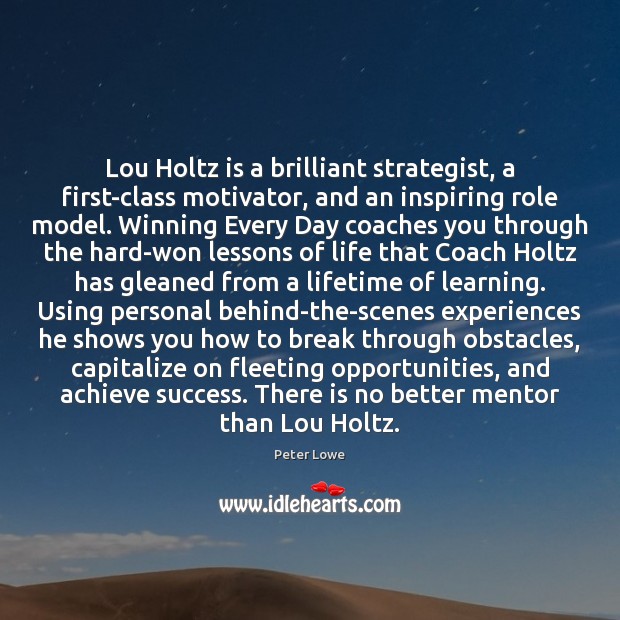 Lou Holtz is a brilliant strategist, a first-class motivator, and an inspiring Peter Lowe Picture Quote