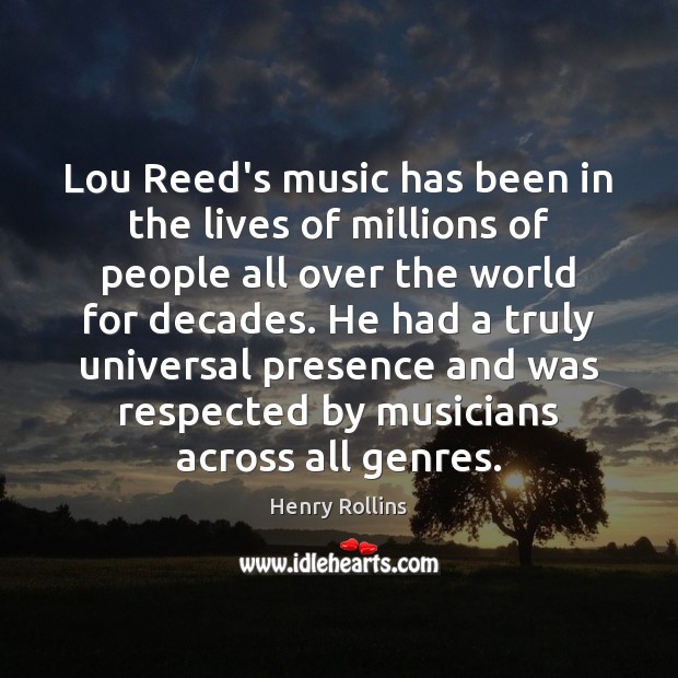 Lou Reed’s music has been in the lives of millions of people Henry Rollins Picture Quote