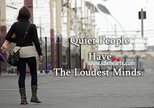 Quiet people have the loudest minds. Image