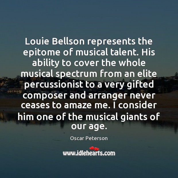 Louie Bellson represents the epitome of musical talent. His ability to cover Oscar Peterson Picture Quote
