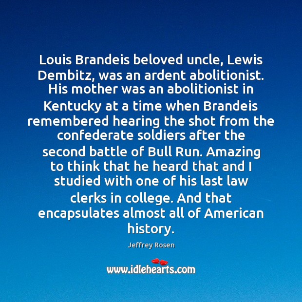 Louis Brandeis beloved uncle, Lewis Dembitz, was an ardent abolitionist. His mother 