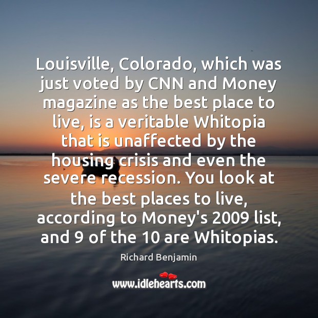 Louisville, Colorado, which was just voted by CNN and Money magazine as Richard Benjamin Picture Quote