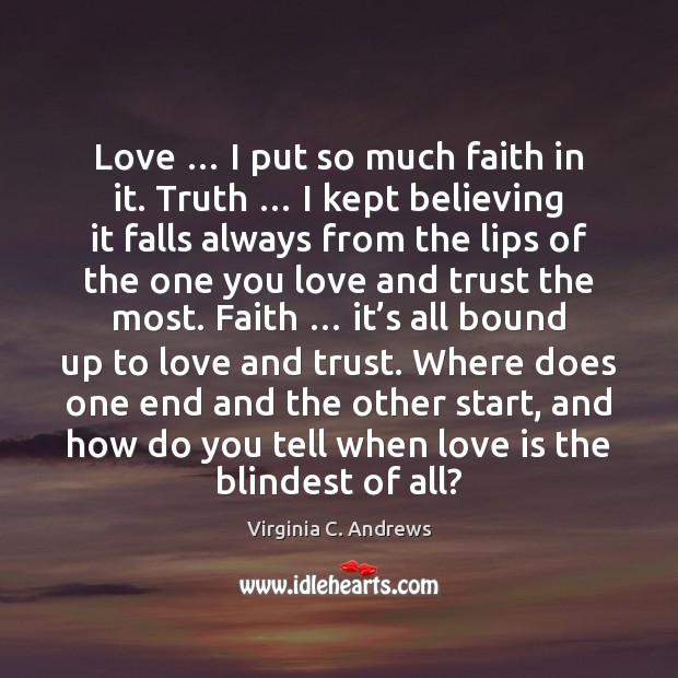 Love … I put so much faith in it. Truth … I kept believing Image