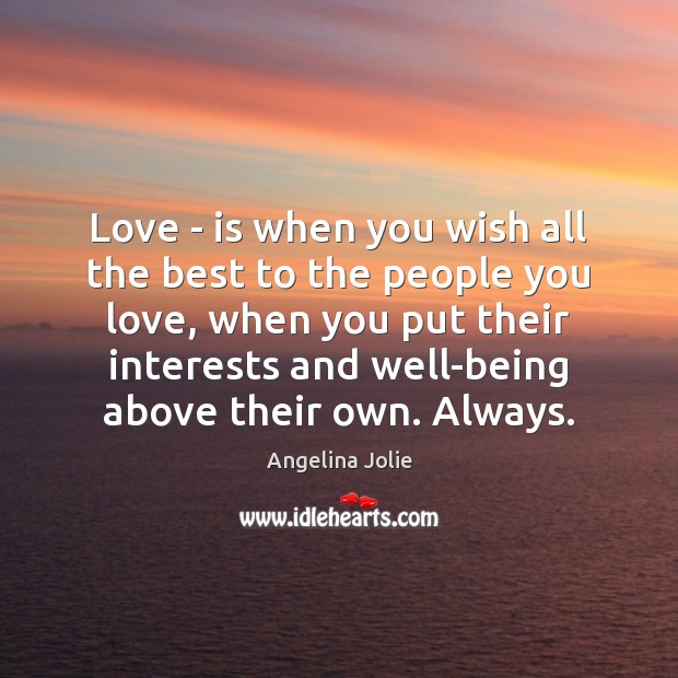Love – is when you wish all the best to the people Angelina Jolie Picture Quote