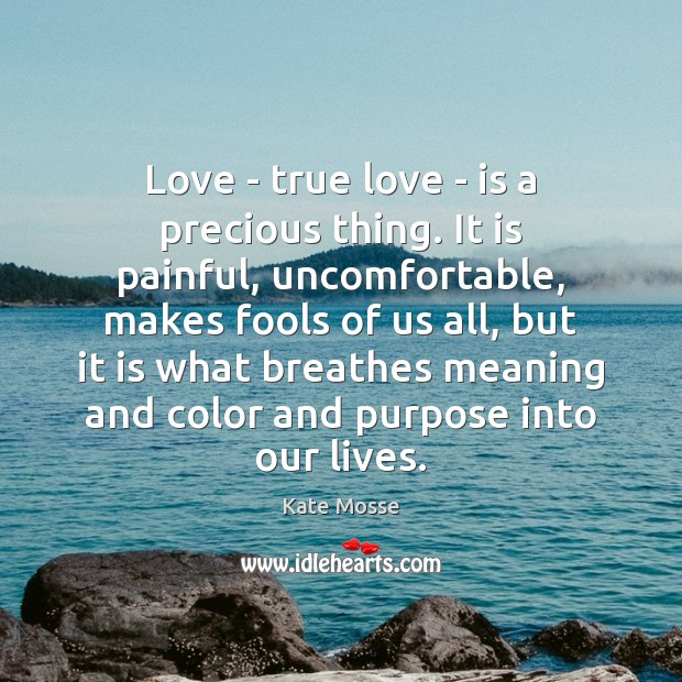 Love – true love – is a precious thing. It is painful, True Love Quotes Image