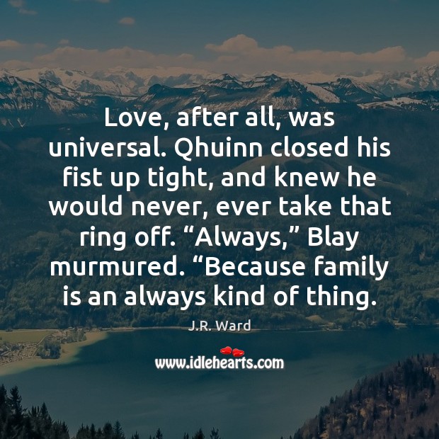 Love, after all, was universal. Qhuinn closed his fist up tight, and Family Quotes Image