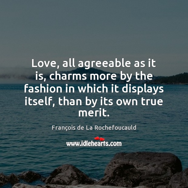 Love, all agreeable as it is, charms more by the fashion in Image